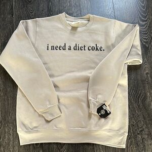 I need a diet coke. sweatshirt